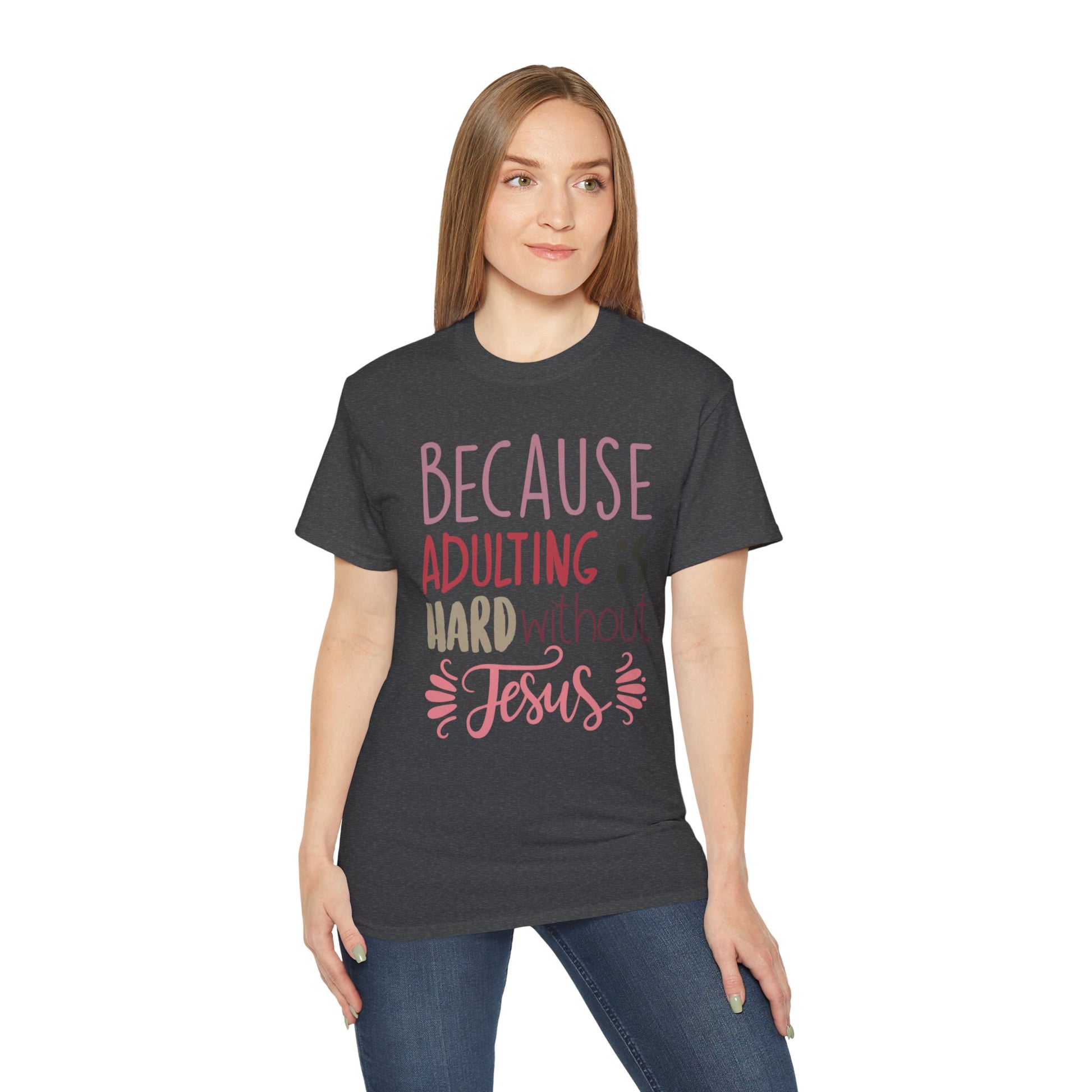 woman in dark heather shirt with words "Because Adulting is Hard without Jesus"