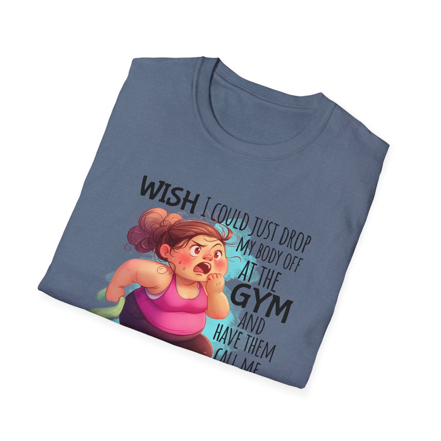 blue shirt with cartoon and words 'Wish I could just drop my body off at the gym and have them call me when it's ready to be picked up."