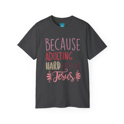 Dark Grey shirt with words "Because Adulting is Hard without Jesus"
