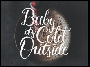 Baby It's Cold Outside