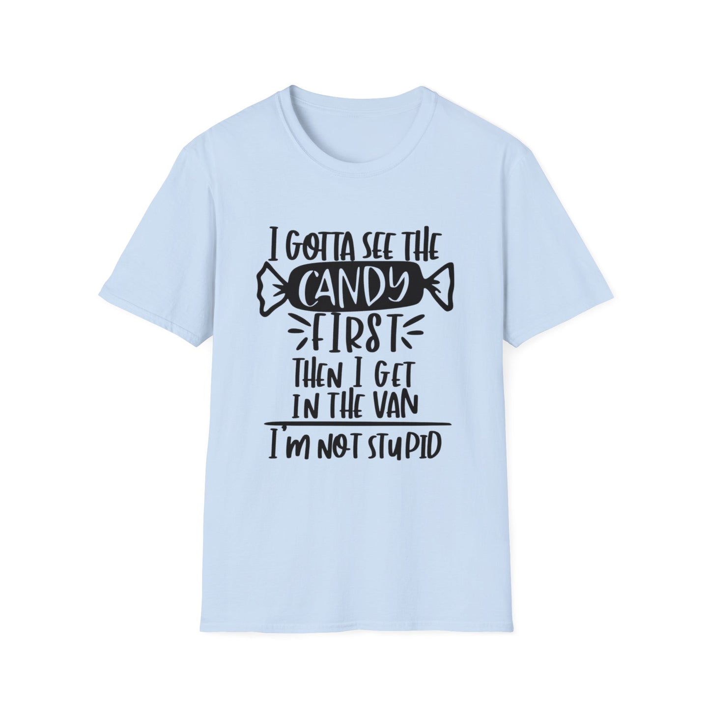 Sarcasm Graphic Tee - I gotta see the Candy 1st Then I'll Get in the Van