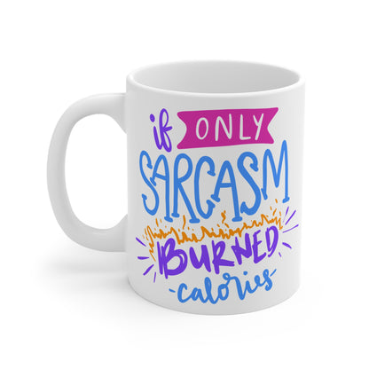 A white mug with the words If only sarcasm burned calories