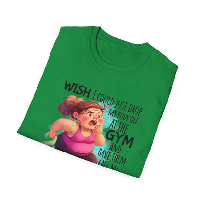 Green shirt with cartoon and words  'Wish I could just drop my body off at the gym and have them call me when it's ready to be picked up."