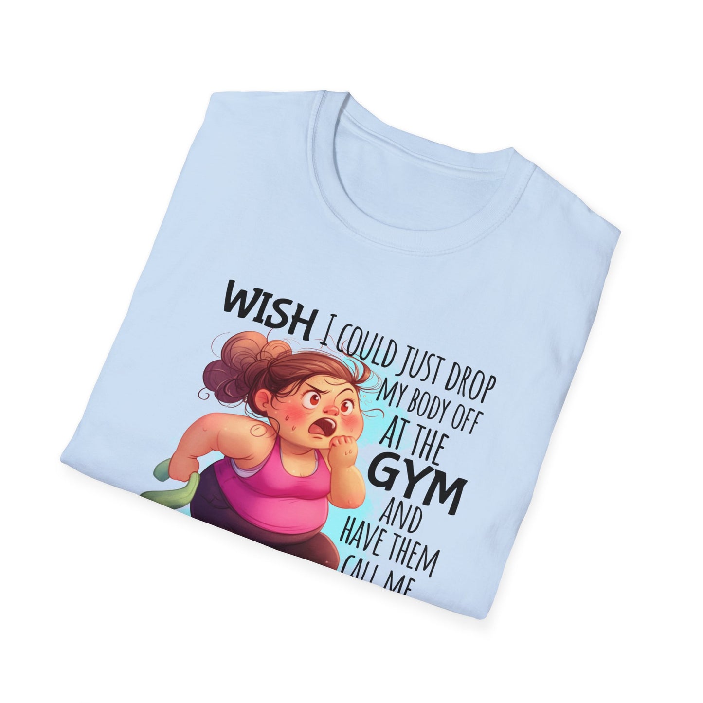 Blue shirt with cartoon and words  'Wish I could just drop my body off at the gym and have them call me when it's ready to be picked up."