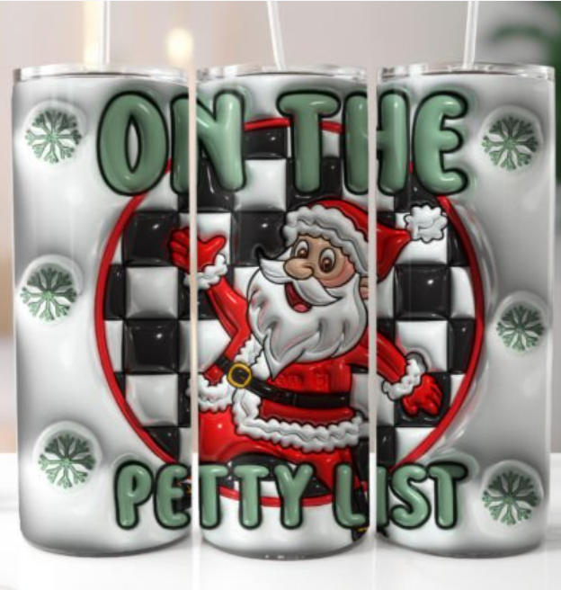 Santa clause pictured withe words " On the Petty List" on a tumbler 20 oz