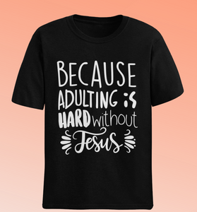 Because adulting is hard without Jesus