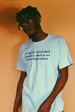 Load image into Gallery viewer, &quot;If Only We Loved Black People As Much As We Loved Black Culture&quot; Tee