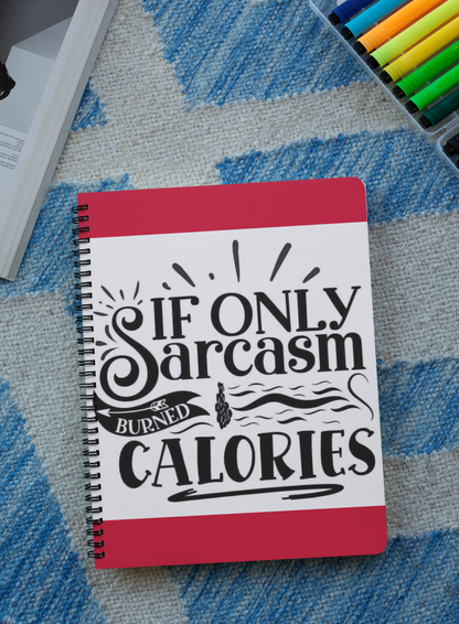 Wired  notebook with the words "If only Sarcasm Burned Calories"